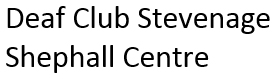 Deaf Club Shephall Centre  - Deaf Club Shephall Centre 